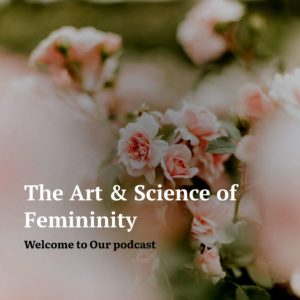 The Art & Science of Femininity